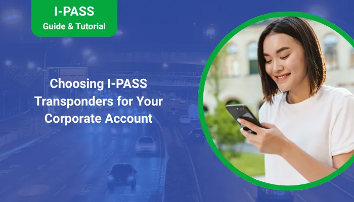 Choosing I-PASS Transponders for Your Corporate Account Choosing I-PASS Transponders for Your Corporate Account