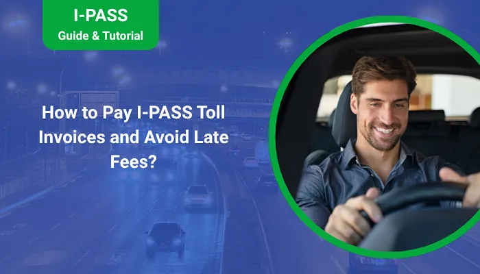 How to Pay I-PASS Toll Invoices and Avoid Late Fees?