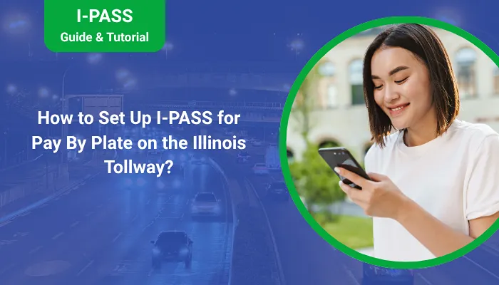 How to Set Up I-PASS for Pay By Plate on the Illinois Tollway?