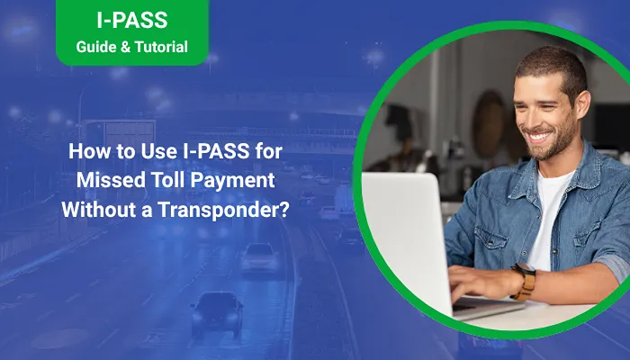 How to Use I-PASS for Missed Toll Payment Without a Transponder?