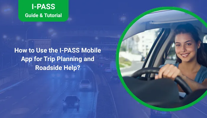 How to Use the I-PASS Mobile App for Trip Planning and Roadside Help? How to Use the I-PASS Mobile App for Trip Planning and Roadside Help?
