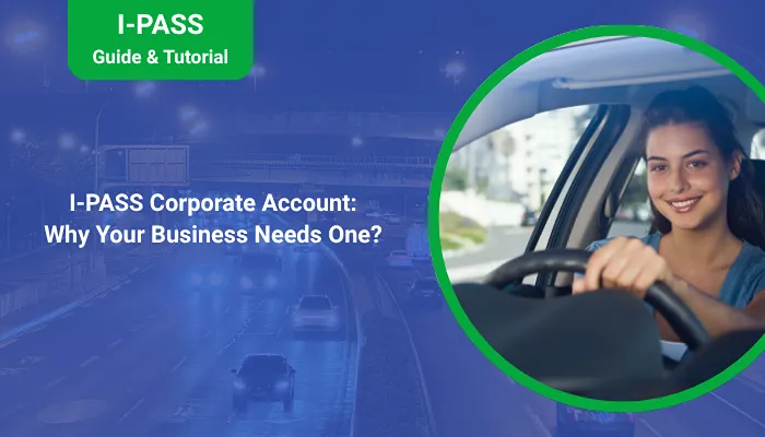 I-PASS Corporate Account: Why Your Business Needs One? I-PASS Corporate Account: Why Your Business Needs One?
