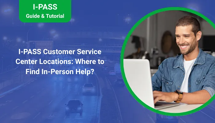 I-PASS Customer Service Center Locations: Where to Find In-Person Help? I-PASS Customer Service Center Locations: Where to Find In-Person Help?
