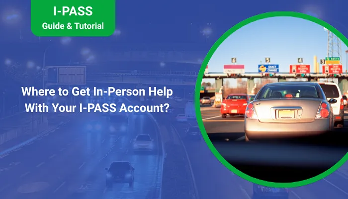 Where to Get In-Person Help With Your I-PASS Account?